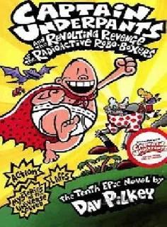 Captain Underpants and the Revolting Revenge of the Radioactive Robo-Boxers (Captain Underpants 10)