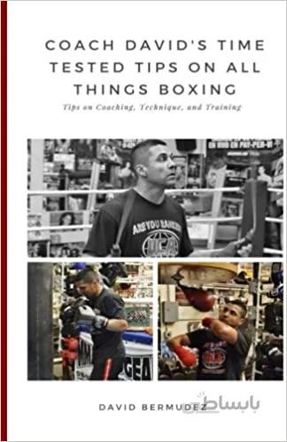 دانلود کتاب Coach David's Time Tested Tips on All Things Boxing: Tips on Coaching, Technique, and Training - Epub + Converted Pdf