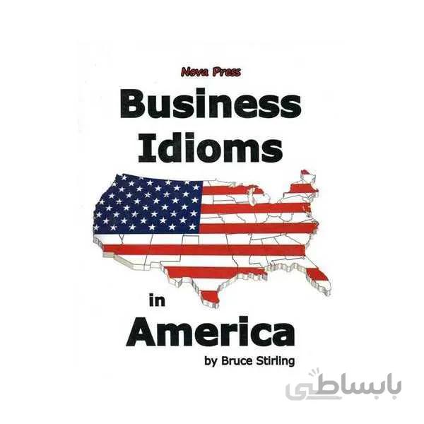 Business Idioms in America Nova Bruce Stirling