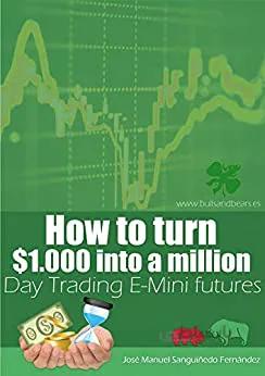 دانلود کتاب How to turn $1.000 into a million Day Trading E-Mini futures[2020] - Epub + Converted pdf