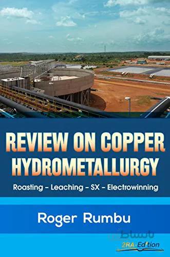 دانلود کتاب A Review on Copper Hydrometallurgy: Roasting-Leaching-Solvent Extraction-Electrowinning (Metallurgy Expertise Series Book 1)
