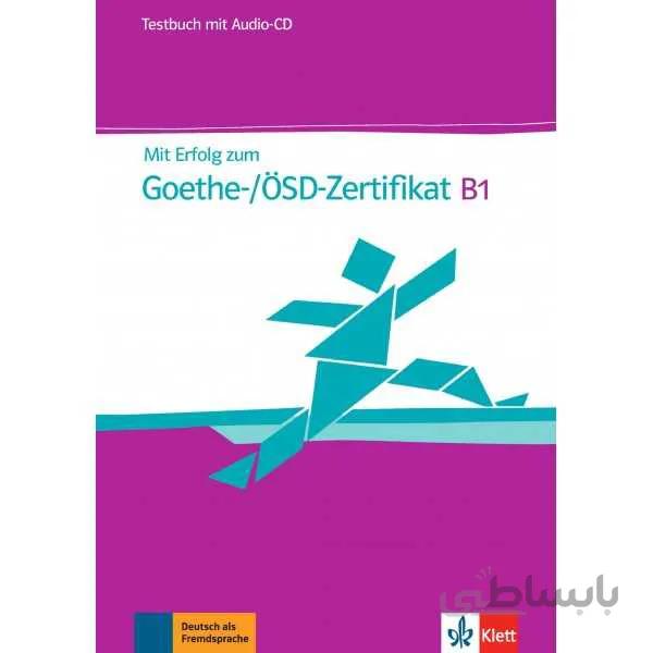 Mit Erfolg zum Goethe Zertifikat Testbuch B1