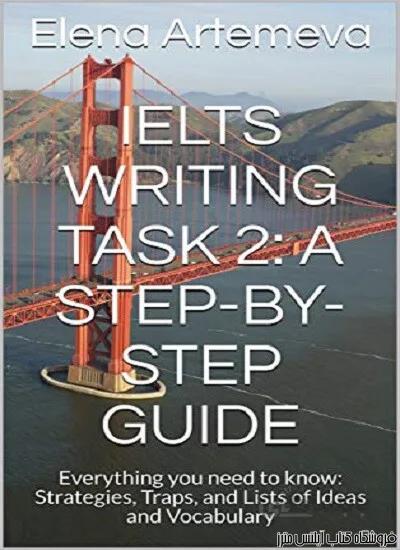کتاب IELTS Writing Task 2-a Step-By-Step Guide-Everything you need to know