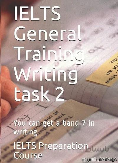کتاب IELTS General Training Writing task 2-You can get a band 7 in Writing