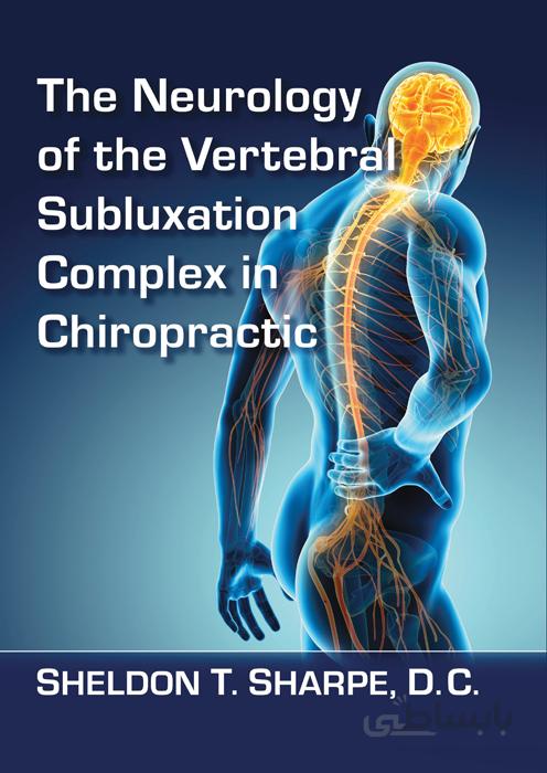 The Neurology of the Vertebral Subluxation Complex in Chiropractic