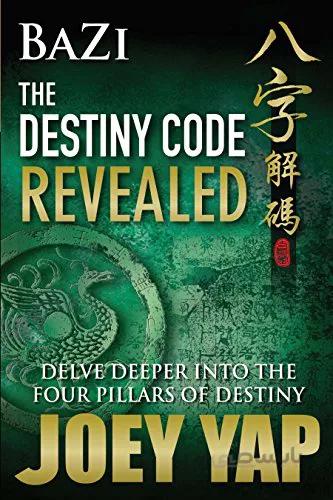 دانلود کتاب Bazi The Destiny Code Revealed - Delve Deeper into the Four Pillars of Destiny - Epub + Converted pdf