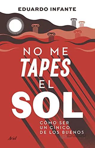 دانلود کتاب No me tapes el sol: Cómo ser un cínico de los buenos (Ariel) (Spanish Edition) - Epub + Converted PDF