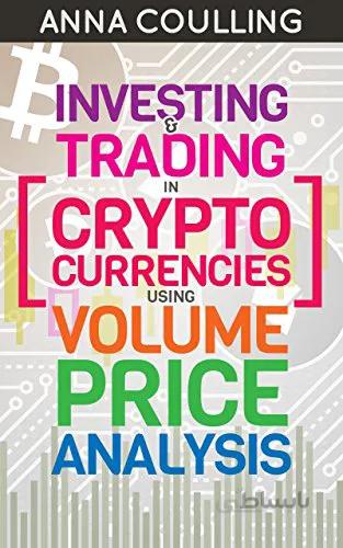 دانلود کتاب Investing & Trading in Cryptocurrencies Using Volume Price Analysis - Orginal Pdf