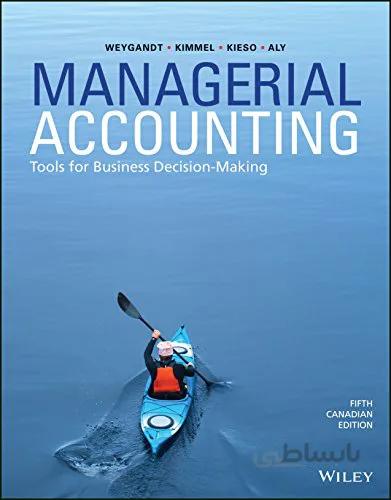 دانلود کتاب [solutions manual] + [Test Bank] + [Full resources] Managerial Accounting: Tools for Business Decision-Making, (5th Canadian Edition) - Word + Pdf