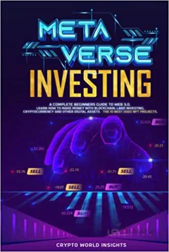 دانلود کتاب Metaverse Investing: A Complete Beginners Guide to Web 3.0. Learn How to Make Money with Blockchain, Land Investing, Cryptocurrency [2022] - Epub + Converted pdf