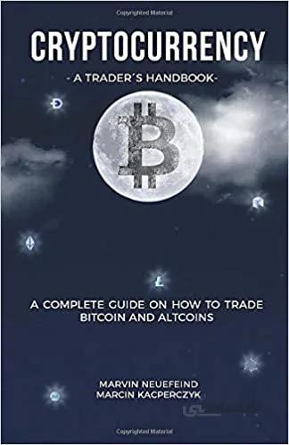 دانلود کتاب Cryptocurrency - A Trader's Handbook: A Complete Guide On How To Trade Bitcoin And Altcoins[2018] - Epub + Converted pdf