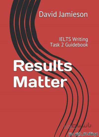 کتاب Results Matter-IELTS Writing Task 2 Guidebook