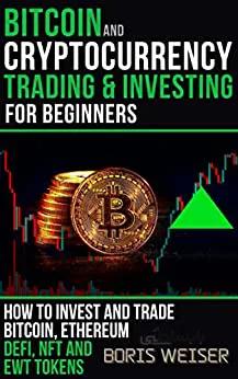 دانلود کتاب Bitcoin And Cryptocurrency Trading And Investing For Beginners: How To Invest And Trade Bitcoin, Ethereum, DeFi, NFT And EWT Tokens[2021] - Epub + Converted pdf