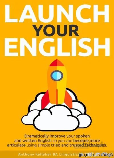 کتاب Launch Your English-Dramatically improve your spoken and written English