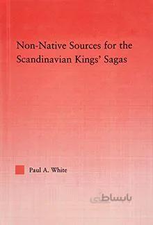 دانلود کتاب Non-Native Sources for the Scandinavian Kings' Sagas (Studies in Medieval History and Culture, Book 34) - Scanned Pdf