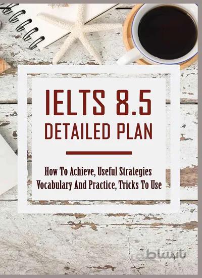 کتاب IELTS 8.5 Detailed Plan