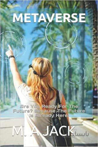 دانلود کتاب Metaverse: Are You Ready For The Future? Because The Future Is Already Here .[2022] - Epub + Converted pdf