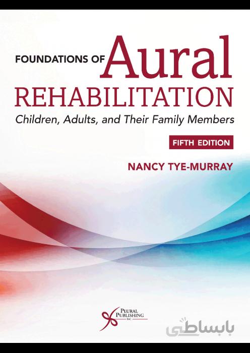 Foundations of AURAL REHABILITATION Children, Adults, and Their Family Members