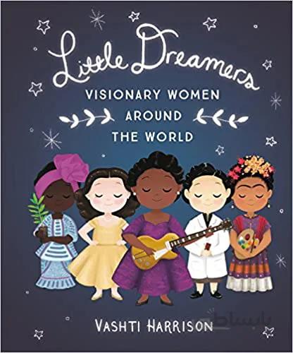 دانلود کتاب Little Dreamers: Visionary Women Around the World - Epub + Converted Pdf