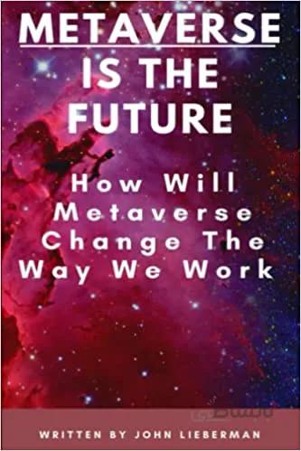 دانلود کتاب Metaverse Is The Future: How Will Metaverse Change The Way We Work[2021] - Epub + Converted pdf