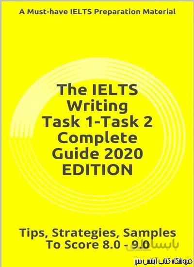 کتاب The IELTS Writing Task 1-Task 2 Complete Guide 2020 EDITION-Score 8.0-9