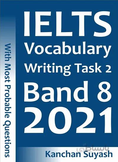 کتاب IELTS Vocabulary Writing Task 2 Band 8 2021