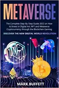 دانلود کتاب Metaverse: The Complete Step-By-Step Guide 2022 on How to Invest in Digital Art, NFT and Metaverse Cryptocurrency through the Blockchain Gaming [2022] - Epub + Converted pdf