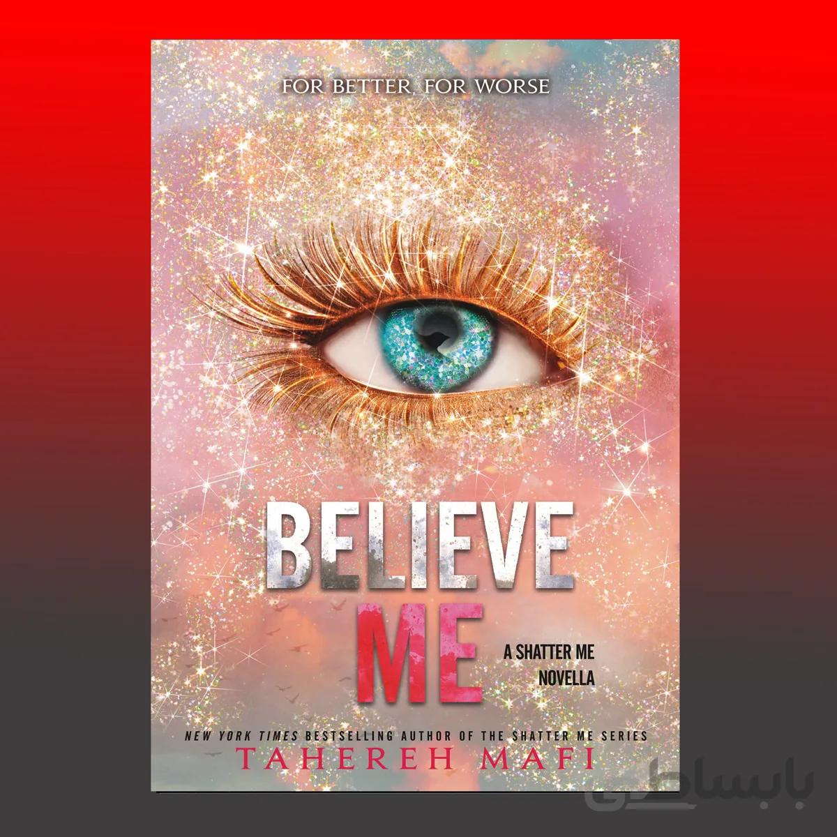 Believe Me (The Shatter Me) By Tahereh Mafi