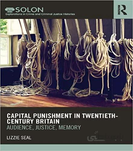 دانلود کتاب Capital Punishment in Twentieth-Century Britain: Audience, Justice, Memory (Routledge SOLON Explorations in Crime and Criminal Justice Histories Book 3) - Original PDF