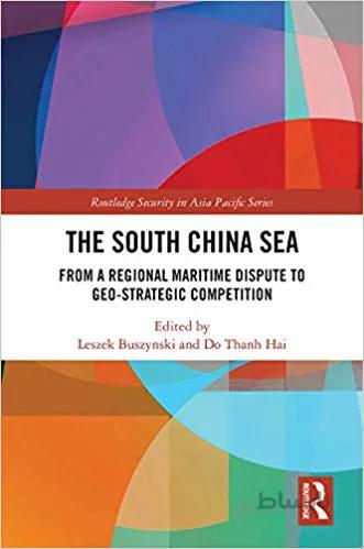 دانلود کتاب The South China Sea: From a Regional Maritime Dispute to Geo-Strategic Competition (Routledge Security in Asia Pacific Series) - Original PDF