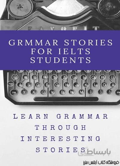 کتاب Grammar Stories For IELTS Students English grammar through a hilarious bunch of absurd stories