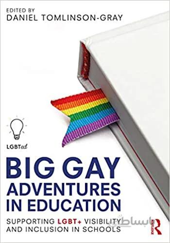 دانلود کتاب Big Gay Adventures in Education: Supporting LGBT+ Visibility and Inclusion in Schools - Original PDF