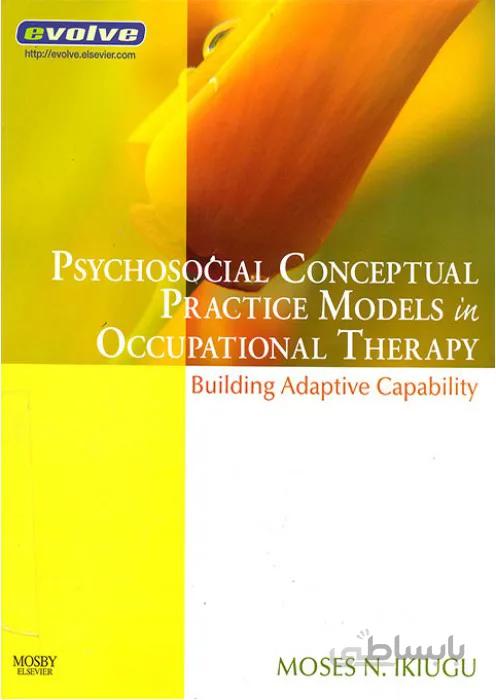 PSYCHOSOCIAL CONCEPTUAL PARACTICE MODELS IN OCCUPATIONSL TERAPHY