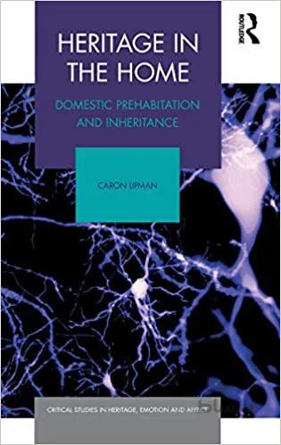 دانلود کتاب Heritage in the Home: Domestic Prehabitation and Inheritance (Critical Studies in Heritage, Emotion and Affect) - Original PDF
