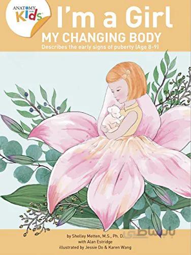دانلود کتاب I’m a Girl, My Changing Body (Ages 8 to 9): Anatomy For Kids Book Prepares Younger Girls For Early Changes As They Enter Puberty (2nd Edition) - Orginal Pdf