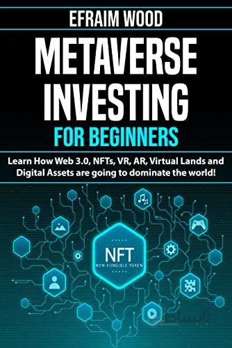 دانلود کتاب Metaverse Investing for Beginners Learn How Web 3.0, NFTs, VR, AR, Virtual Lands and Digital Assets are going to dominate the world [2022] - Epub + Converted pdf
