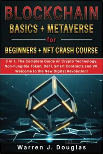 دانلود کتاب Blockchain Basics + Metaverse for Beginners + NFT crash course: 3 in 1, The Complete Guide on Crypto Technology, Non-Fungible Token, DeFi, Smart Contracts and VR [2022] - Epub + Converted pdf
