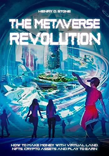 دانلود کتاب The Metaverse Revolution: How to Make Money with Virtual Land, NFTs, Crypto Assets and Play to Earn[2022] - Epub + Converted pdf