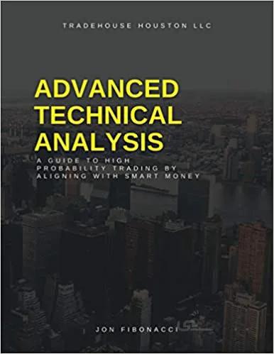 دانلود کتاب Advanced Technical Analysis: A Guide to High Probability Trading by Aligning with Smart Money [2021] - Epub + Converted pdf