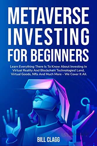 دانلود کتاب METAVERSE INVESTING FOR BEGINNERS: Learn Everything There Is to Know About Investing in Virtual Reality and Blockchain Technologies! [2022] - Epub + Converted pdf
