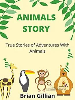 دانلود کتاب ANIMAL’S STORIES: A True story of adventures with animals - Epub + Converted PDF