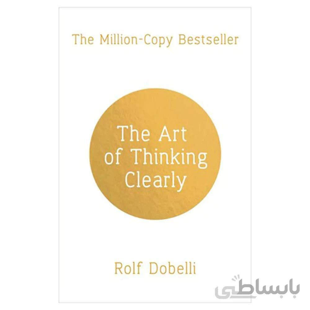 The Art of Thinking Clearly