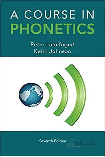 کتاب A COURSE IN PHONETICS اثر Peter Ladefoged and Keith Johnson انتشارات CENGAGE Learrning