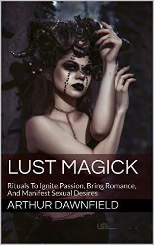 دانلود کتاب Lust Magick: Rituals To Ignite Passion, Bring Romance, And Manifest Sexual Desires (Strategic Sorcery) - Epub + Converted pdf