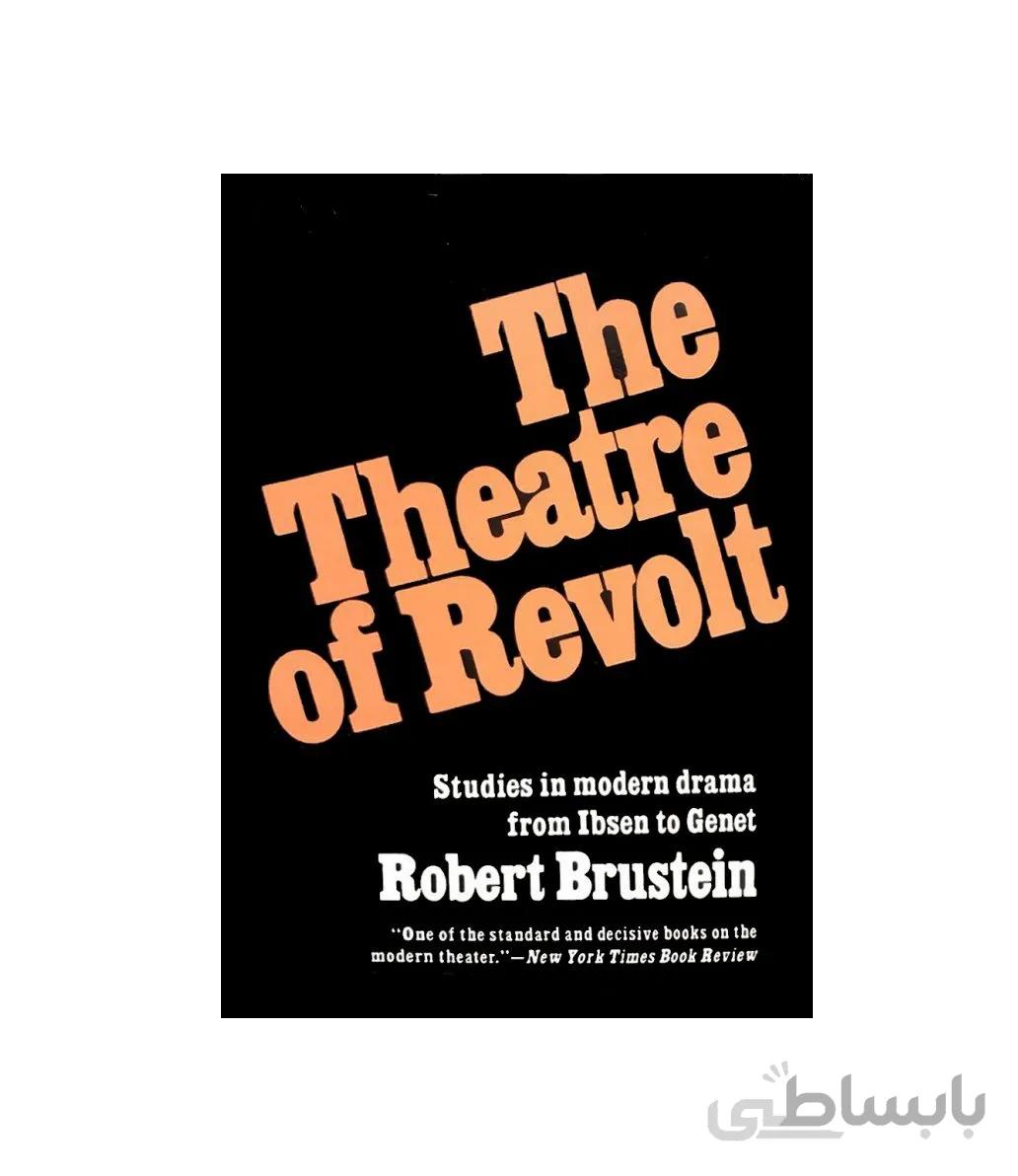 The Theater of Revolt Studies in modern drama from Ibsen to Genet