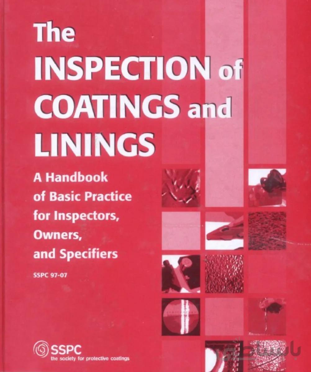 دانلود کتاب The Inspection Of Coatings And Linings, A Handbook Of Basic Practice For Inspectors, Owners, and Specifiers - Scanned Pdf