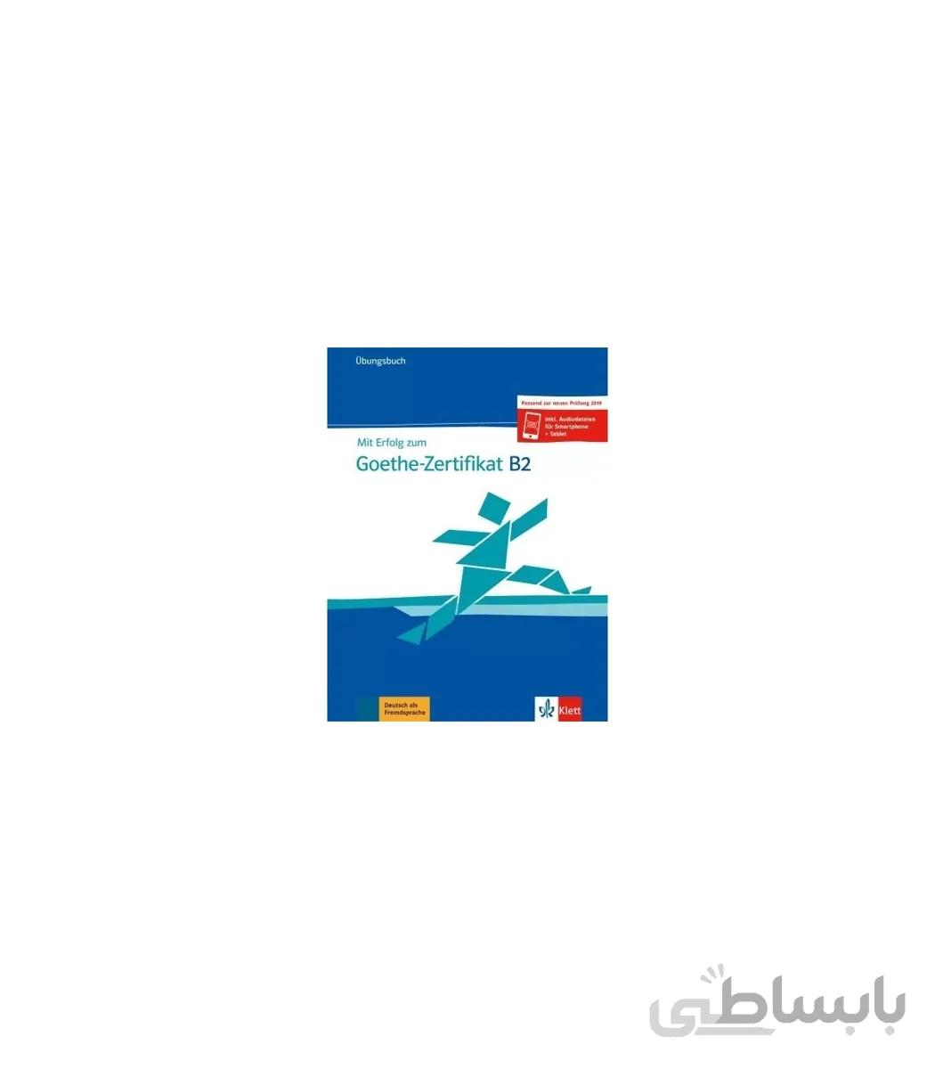 Mit Erfolg zum Goethe Zertifikat Übungsbuch B2 2019