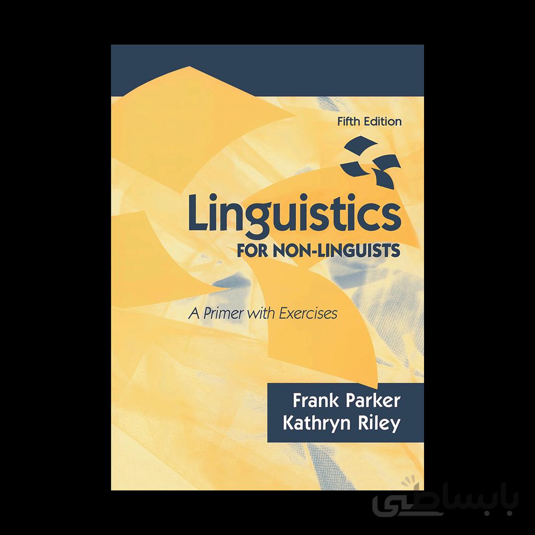 کتاب Linguistics FOR NON-LINGUISTS اثر Frank Parker و Kathryn Riley انتشارات PEARSON