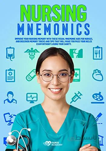 دانلود کتاب Nursing Mnemonics: Improve Your Nursing Memory with These Visual Mnemonic Aids for Nurses, and Discover Memory Tricks and Tips That Will Make You.[2022] - Epub + Converted pdf