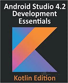 دانلود کتاب Android Studio 4.2 Development Essentials - Kotlin Edition: Developing Android Apps Using Android Studio 4.2, Kotlin and Android Jetpack - Orginal Pdf